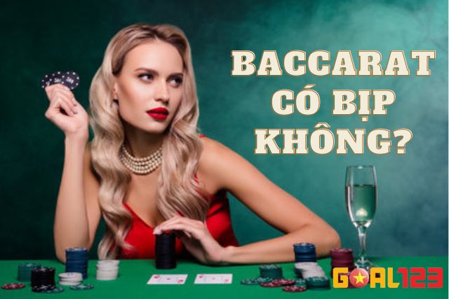 Giải mã game baccarat có bịp không