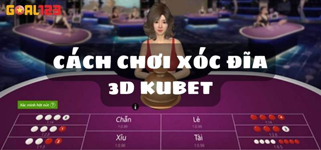 Chia Sẻ Top 5 Cách Chơi Xóc Đĩa 3D Kubet – Chơi Vui Ăn Tiền Thật