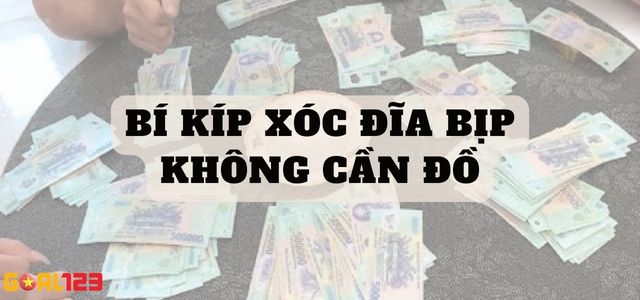 Bí kíp xóc đĩa bịp không cần dùng đồ bịp 